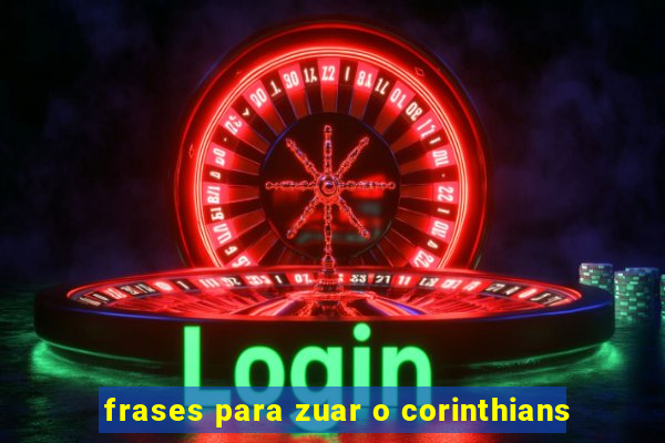 frases para zuar o corinthians